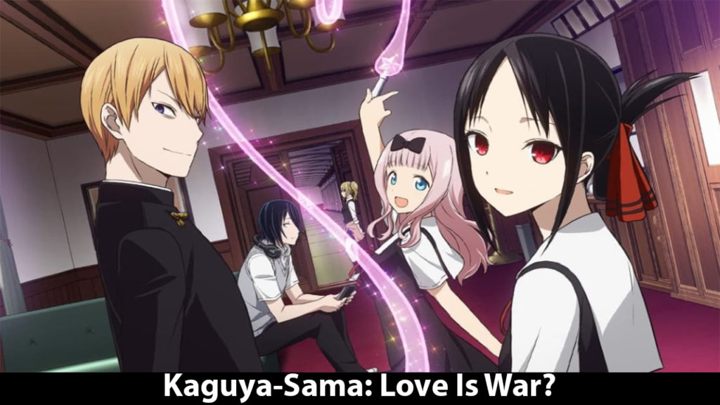 Kaguya-Sama: Love Is War?