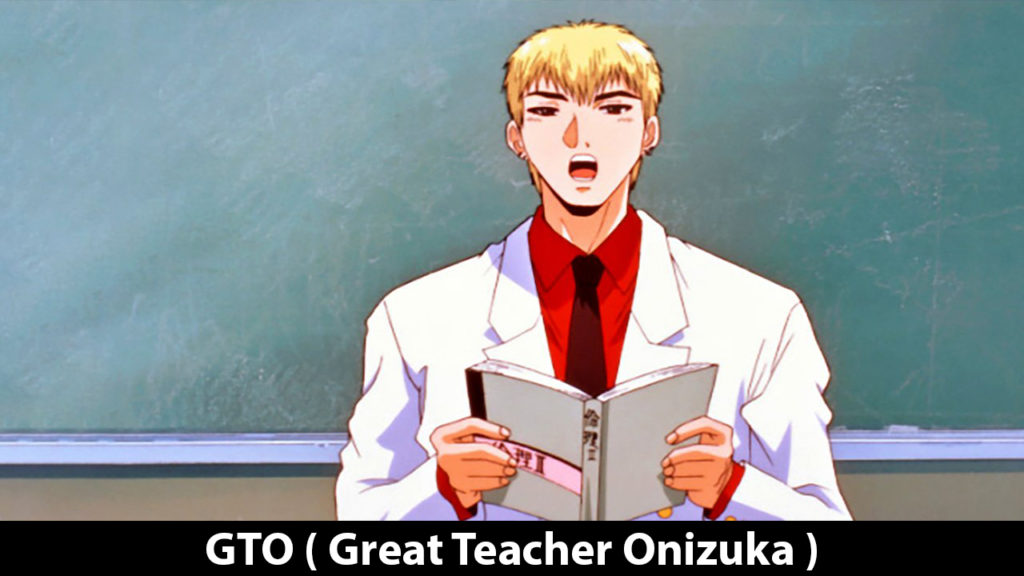 GTO ( Great Teacher Onizuka )